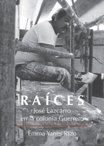 Raíces : José Lazcarro en la colonia Guerrero