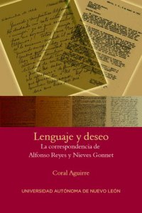 Lenguaje y deseo : la correspondencia de Alfonso Reyes y Nieves Gonnet