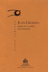 Juan Gelman : poesía de la sombra de la memoria