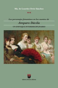 Los personajes femeninos en los cuentos de Amparo Dávila : un enfoque interdisciplinario