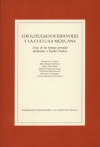 Los refugiados españoles y la cultura mexicana : actas de las jornadas celebradas en España y México para conmemorar el septuagésimo aniversario de La Casa de España en México (1938-2008) 