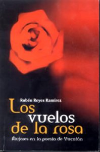 Los vuelos de la rosa : mujeres en la poesía de Yucatán