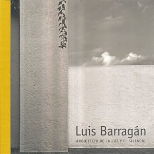 Luis Barragán : arquitecto de la luz y el silencio