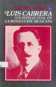 Luis Cabrera : un intelectual en la revolución mexicana
