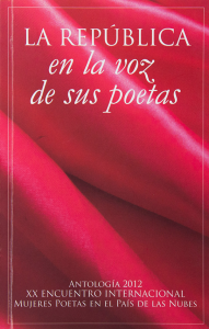 La república en la voz de sus poetas : antología 2012 XX encuentro internacional mujeres poetas en el país de las nubes