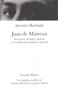 Juan de Mairena. Sentencias, donaires, apuntes y recuerdos de un profesor apócrifo y La compleja sencillez de Antonio Machado en Juan de Mairena