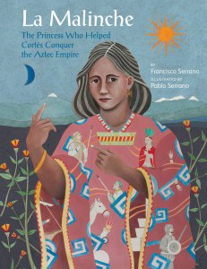 La Malinche : the princess who helped Cortes conquer the aztec empire