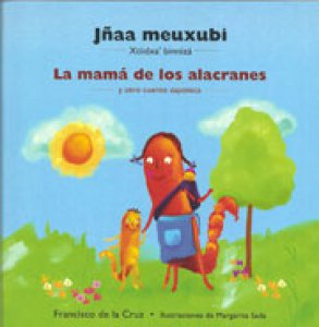 Jñaa meuxubi : xtiidxa' binniza' = La mamá de los alacranes y otro cuento zapoteca