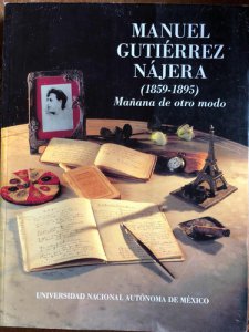 Manuel Gutiérrez Nájera (1859-1895) mañana de otro modo 