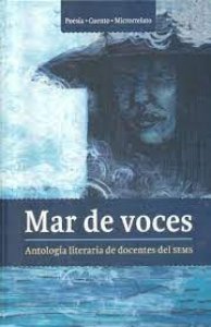 Mar de voces : antología literaria de docentes del SEMS 2017