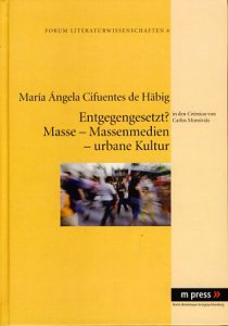 Entgegengesetzt? : Masse, Massenmedien, urbane Kultur in den Crónicas von Carlos Monsiváis