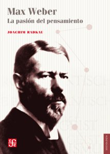 Max Weber: la pasión del pensamiento