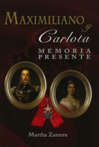 Maximiliano y Carlota : memoria Presente