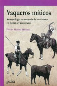 Vaqueros míticos : antropología comparada de los charros en España y México
