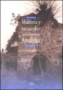 Memoria y recuerdo : microhistoria de Ayotitlán