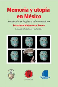 Memoria y utopía en México : imaginarios en la génesis del neozapatismo