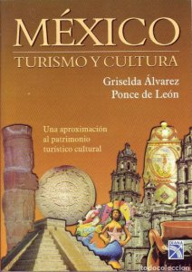 México : turismo y cultura : una aproximación al patrimonio turístico cultural