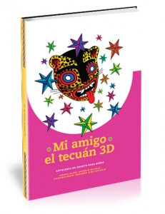 Mi amigo el tecuán 3D :  antología de cuento para niños