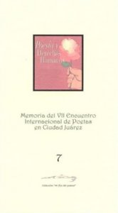 Memoria del VII encuentro internacional de poetas en Cd. Juárez “Poesía y derechos humanos”