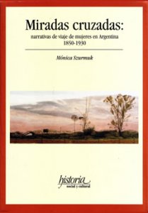 Miradas cruzadas : narrativas de mujeres en Argentina 1850-1930