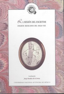 La misión del escritor : ensayos mexicanos del siglo XIX 