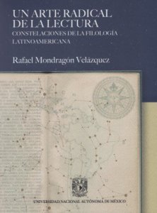 Un arte radical de la lectura : Constelaciones de la filología latinoamericana