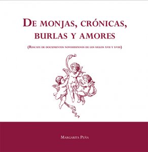 De monjas, crónicas, burlas y amores : rescate de documentos novohispanos de los siglos XVII y XVIII