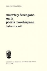 Muerte y desengaño en la poesía novohispana : siglos XVI y XVII