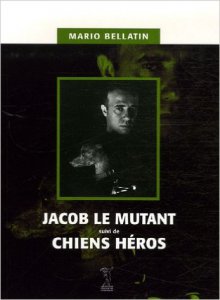 Jacob le mutant suivi de Chiens héros