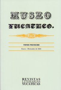 Museo Yucateco (1841-1842): Tomo primero Enero de 1841 - Diciembre de 1841