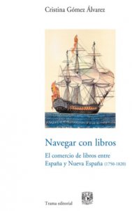 Navegar con libros : el comercio de libros entre España y Nueva España (1750-1820)