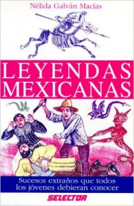 Leyendas Mexicanas : sucesos extraños que todos los jóvenes debieran conocer