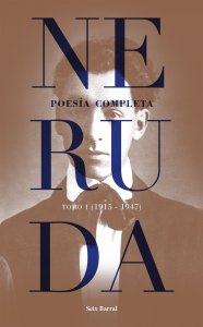Neruda : poesía completa. tomo 1 (1915-1947)
