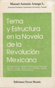 Tema y estructura en la novela de la Revolución Mexicana : introducción a la novela de la Revolución Mexicana Mariano Azuela, Martín Luis Guzmán, Agustín Yáñez, Juan Rulfo, Carlos Fuentes