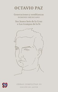 Obras completas, III. Generaciones y semblanzas. Dominio mexicano; Sor Juana Inés de la Cruz o Las Trampas de la fe