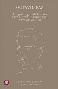 Obras completas, IV. Los privilegios de la vista. Arte moderno universal. Arte de México