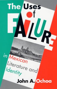 The uses of failure in Mexican literature and identity