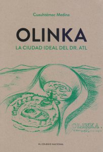  Olinka : la ciudad Ideal del Dr. Atl