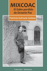 Mixcoac : el Edén perdido de Octavio Paz