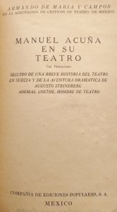 Manuel Acuña en su Teatro : seguido de una breve historia del Teatro en Suecia y de la aventura dramática de Augusto Strindberg. Además: Goethe, hombre de teatro. 