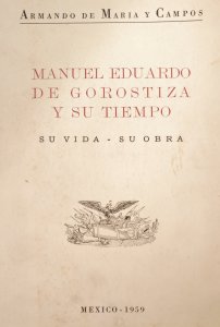 Manuel Eduardo de Gorostiza y su tiempo : su vida, su obra