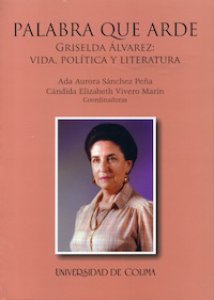 Palabra que arde : Griselda Álvarez : vida, política y literatura