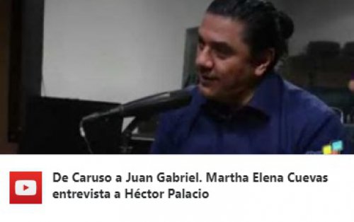 De Caruso a Juan Gabriel. Martha Elena Cuevas entrevista a Héctor Palacio