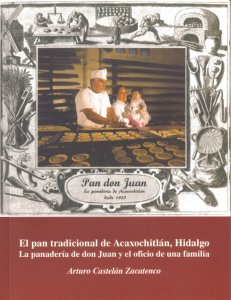 El pan tradicional de Acaxochitlán : la panadería de don Juan y el oficio de una familia