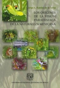 Los orígenes de la vision paradisiaca de la naturaleza mexicana