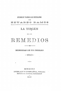 Episodios nacionales mexicanos. La Virgen de los Remedios. Memorias de un criollo. 1810