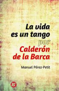 La vida es un tango por Calderón de la Barca