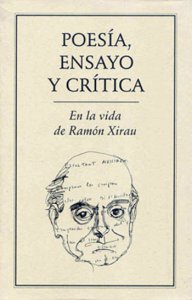 Poesía, ensayo y crítica : en la vida de Ramón Xirau