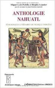 Anthologie nahuatl: témoignages littéraires du Mexique indigène
