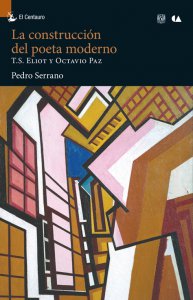 La construcción del poeta moderno. T.S. Eliot y Octavio Paz
